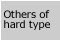 Others of hard type
